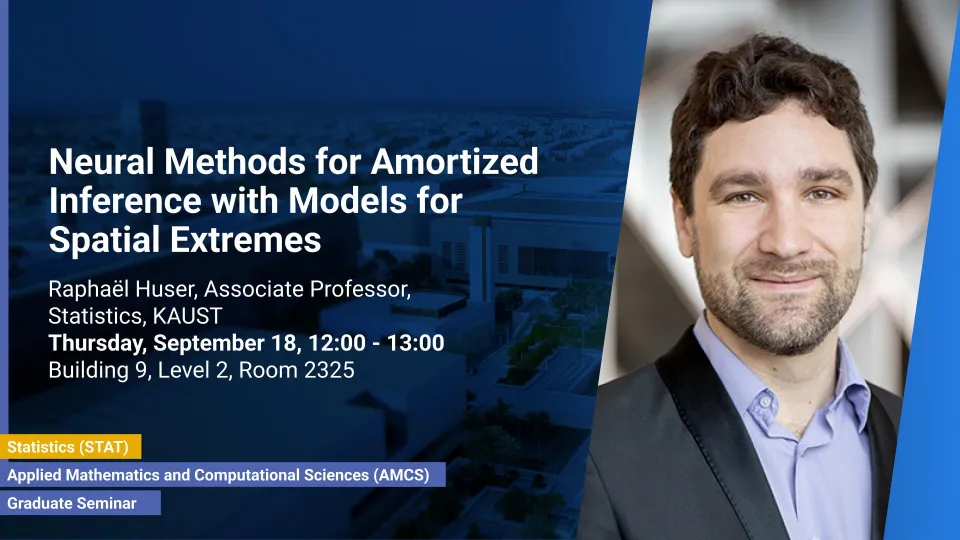 KAUST-CEMSE-AMCS-STAT-Graduate-Seminar-Raphael-Huser-Neural-Methods-Amortized-Inference-Spatial-Extremes